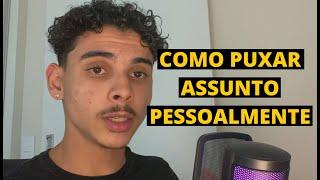 COMO PUXAR ASSUNTO PESSOALMENTE