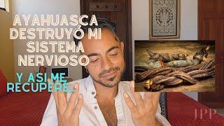 Ayahuasca destruyó mi sistema nervioso (Y así me recuperé)