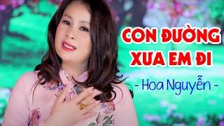 LK Con Đường Xưa Em Đi - Hoa Nguyễn | Nhạc Vàng Trữ Tình Bolero Hay Nhất