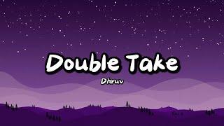 dhruv - double take (Lyrics)