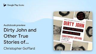 Dirty John and Other True Stories of Outlaws… by Christopher Goffard · Audiobook preview