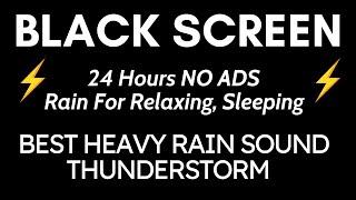 Best Heavy Rain And Thunder Sound For Relaxation - Black Screen | 24 Hours NO ADS Relaxing, Sleep