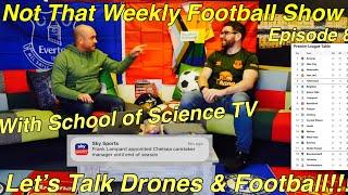 NOT That Weekly Football Show With School of Science TV - Talking football & drones!