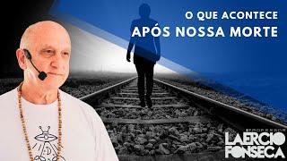 O que ACONTECE logo APÓS NOSSA MORTE? | Prof. Laércio Fonseca