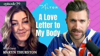 The ALTER: Episode 59 || A Love Letter to My Body, with Karyn Thurston || Dec 15, 2021