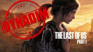 OYNADIM: THE LAST OF US PART I