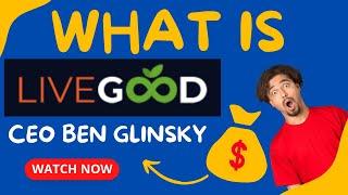 WHAT IS LIVEGOOD by our CEO Mr. Ben Glinsky