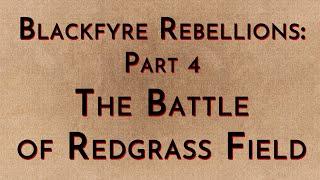 Blackfyre Rebellions: Part 4 - The Battle of Redgrass Field