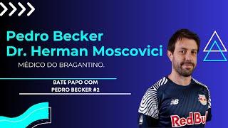 BATE PAPO COM Dr. HERMAN MOSCOVIVI MÉDICO DO RED BULL BRAGANTINO. BATE PAPO COM PEDRO BECKER #2