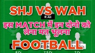 SHJ vs WAH Football dream11 team | SJH vs WAH Football dream11 prediction team win