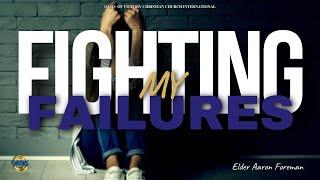 Fighting My Failures// Elder Aaron Foreman// Oasis of Victory Christian Church International