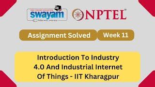 Introduction To Industry 4.0 And Industrial Internet Of Things Week 11 || NPTEL ANSWERS 2024 #nptel