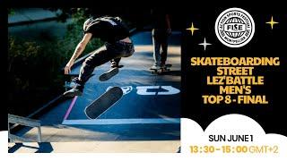 LIVE FISE MONTPELLIER 25 | Skateboarding Street Lez' Battle Men's Top 8 - Final