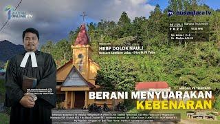 BERANI MENYUARAKAN KEBENARAN | Ibadah Online Nusantara TV & HKBP Dolok Nauli - Ressort Lumban Lobu