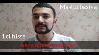 masturbasiyadan neсə qurtulmaq olar (ehtirasıvın qulu olma!)(1 ci hisse)
