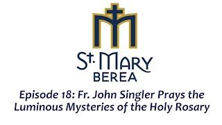 Episode 18: Fr. John Prays the Luminous Mysteries