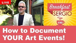 How to Document Your Art Events. Breakfast with Sergio #190