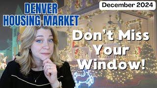 December 2024 Denver Housing Market Update | 6 Weeks Left until others wake up too!