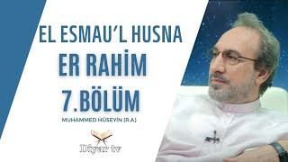 El Esmau’l Husna (Er Rahim) - 7.Bölüm - Muhammed Hüseyin (R.A.)