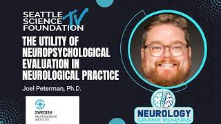 The Utility of Neuropsychological Evaluation in Neurological Practice – Joel Peterman, Ph.D.