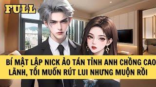 [FULL REVIEW] TÔI BÍ MẬT LẬP NICK ẢO TÁN TỈNH ANH CHỒNG LẠNH LÙNG