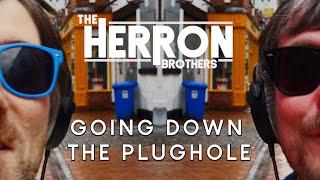 The Herron Brothers - Going Down The Plughole