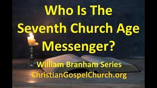 Who Is The Seventh Church Age Messenger? - William Branham Series - Rev. Charles Paisley