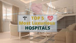 Luxury in a Hospital?? | Top 5 Luxurious Hospitals in the world | Discover with Healthy Society