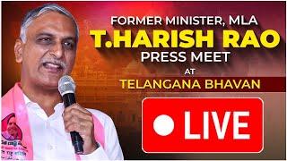 LIVE : Former Minister, MLA Harish Rao Press Meet at Telangana Bhavan ·