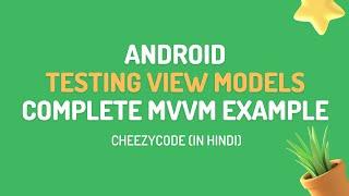 Android Testing ViewModels - MVVM Unit Testing Tutorial | CheezyCode - Hindi