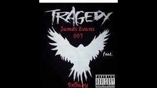 James Evans 007 feat. 5xBaby (Tragedy)