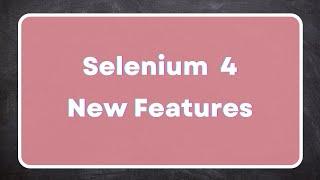 Selenium 4 Features | What's new in Selenium 4 and the improvements | Selenium4 Architecture changes