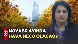 Noyabr Ayında Hava Necə Keçəcək? / Aylıq Proqnoz