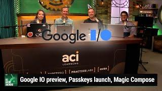 The Password Paradigm - Google IO preview, Passkeys launch, Finder Network, Magic Compose, Google TV