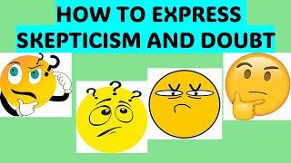 HOW TO EXPRESS SKEPTICISM AND DOUBT in American English.