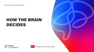 How the Brain Decides - A Dana Discovery Dialogues Series