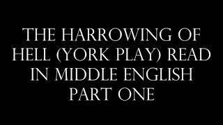 The Harrowing of Hell, York play, read in Middle English, part one of three