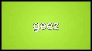 Geez Meaning