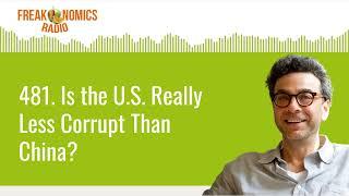 481. Is the U.S. Really Less Corrupt Than China? | Freakonomics Radio