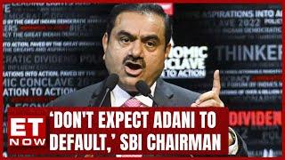 SBI Reacts Over Adani | Chairman Dinesh Kumar Khara Talks About Banks Exposure In Adani | ET Now