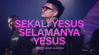 Sekali Yesus Selamanya Yesus | UNDVD Feat. Franky Kuncoro