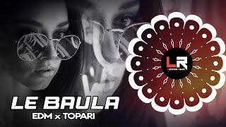 LE BAULA - SAMBALPURI ll EDM x TOPARI ll DJ RJ x DJ RAJU x DJ AK x LUCIFER REMIX