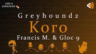 Koro (Lyrics) - Greyhoundz, Francis M. & Gloc 9