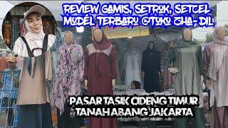 REVIEW MODEL GAMIS, SETROK, SETCEL TERBARU @TOKO ZHA-DIL PASAR TASIK CIDENG TANAH ABANG JAKARTA