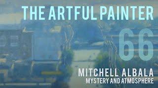 Artful Painter Podcast: Mitchell Albala - Mystery and Atmosphere