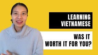 Learning Vietnamese - Was it worth it for you?