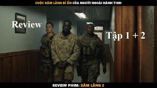 Xâm Lăng 2 - Cuộc Xâm Lăng Bí Ẩn Của Người Ngoài Hành Tinh | Review Tập 1 + 2