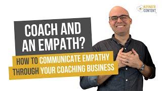 Coach and an Empath? How to Communicate Empathy Through Your Coaching Business