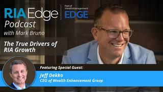 RIA Edge Podcast: Wealth Enhancement Group’s Jeff Dekko: The True Drivers of RIA Growth