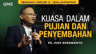 GMS BALIKPAPAN | KUASA DALAM PUJIAN DAN PENYEMBAHAN - PS. JUDY KOESMANTO